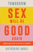 Tomorrow Sex Will Be Good Again