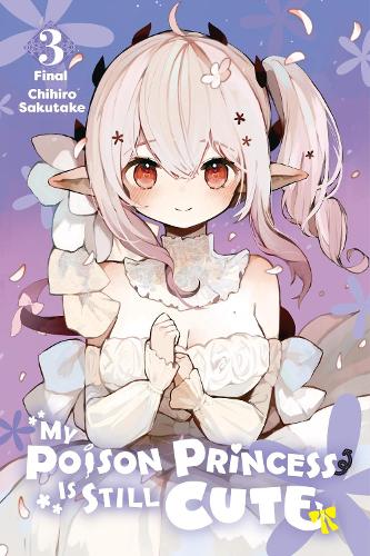 My Poison Princess Is Still Cute, Vol. 3: Volume 3 (MY POISON PRINCESS IS STILL CUTE GN