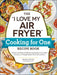 I Love My Air Fryer Cooking for One Recipe Book