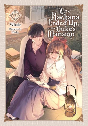 Why Raeliana Ended Up at the Duke's Mansion, Vol. 7: Volume 7 (WHY RAELIANA ENDED AT DUKES MANSION GN