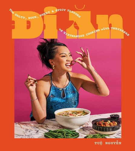 Di An: The Salty, Sour, Sweet and Spicy Flavors of Vietnamese Cooking with TwayDaBae (A Cookbook