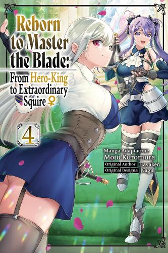 Reborn to Master the Blade: From Hero-King to Extraordinary Squire ?, Vol. 4 (manga): Volume 4 (REBORN TO MASTER BLADE FROM HERO-KING TO SQUIRE GN