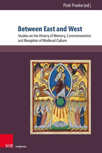 Between East and West: Studies on the History of Memory, Commemoration and Reception of Medieval Culture (Geschichte im mitteleuropäischen Kontext: ... (Geschichte Im Mitteleuropaischen Kontext, 5