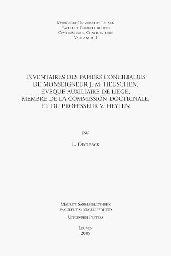 Inventaires des papiers conciliaires de Monseigneur J.M. Heuschen, évêque auxiliaire de Liège, membre de la Commission Doctrinale, et du professeur V. Heylen