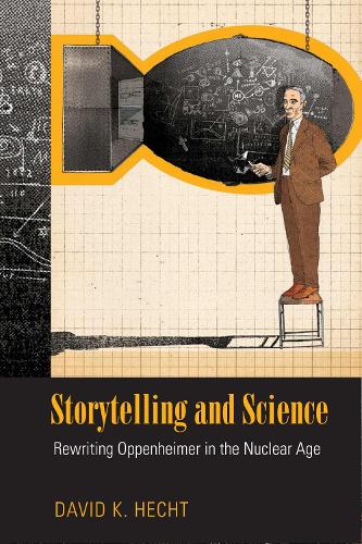 Storytelling and Science: Rewriting Oppenheimer in the Nuclear Age (Science/technology/culture