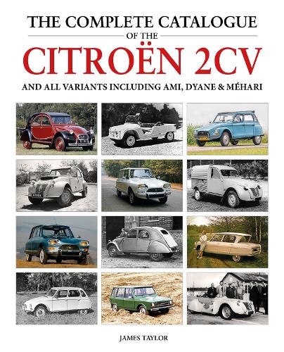 The Complete Catalogue of the Citroen 2CV and all variants including AMI, Dyane & Méhari