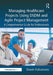 Managing Healthcare Projects Using DSDM and Agile Project Management