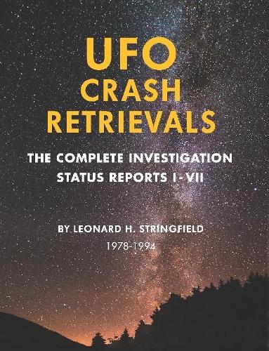 UFO Crash Retrievals: The Complete Investigation - Status Reports I-VII (1978-1994)