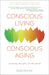 Conscious Living, Conscious Aging