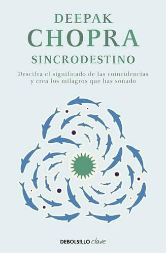Sincrodestino / The Spontaneus Fulfillment of Desire: Harnessing The Infinite Po wer of Coincidence