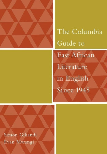 The Columbia Guide to East African Literature in English Since 1945 (Columbia Guides to Literature Since 1945) (The Columbia Guides to Literature Since 1945