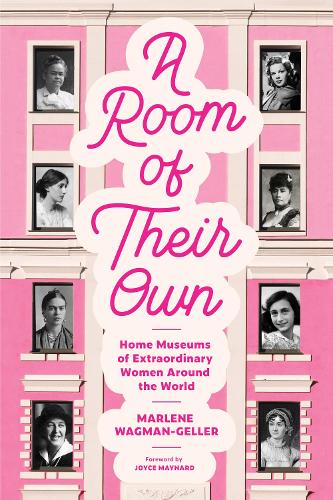 A Room of Their Own: Home Museums of Extraordinary Women Around the World (Women History Book of Museums, Historic Homes of Famous Women, Feminist History Tourbook, Home Museums to Visit
