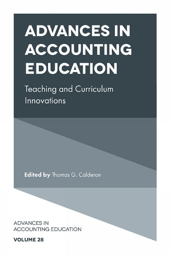 Advances in Accounting Education: Teaching and Curriculum Innovations (Advances in Accounting Education: Teaching and Curriculum Innovations, 28