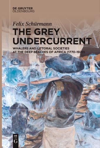 The Grey Undercurrent: Whalers and Littoral Societies at the Deep Beaches of Africa (1770–1920