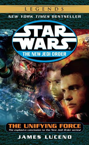 The Unifying Force: Star Wars Legends: 19 (Star Wars: The New Jedi Order - Legends