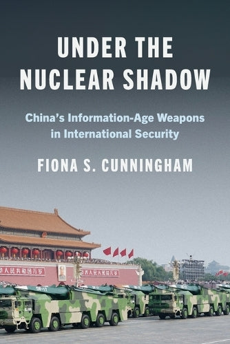 Under the Nuclear Shadow: China’s Information-Age Weapons in International Security: 214 (Princeton Studies in International History and Politics