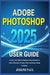 ADOBE PHOTOSHOP 2025 User Guide