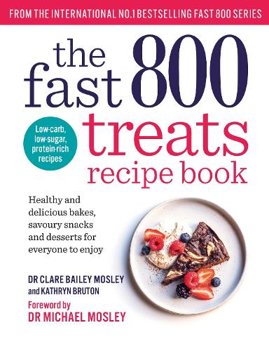 The Fast 800 Treats Recipe Book: Healthy and delicious bakes, savoury snacks and desserts for everyone to enjoy (The Fast 800 series