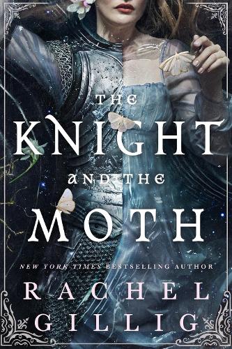 The Knight and the Moth: the spellbinding gothic romantasy from TikTok sensation Rachel Gillig (Stonewater Kingdom