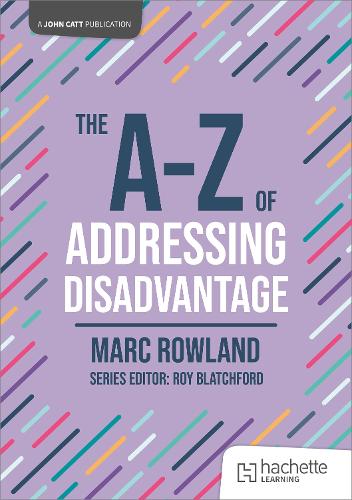 The A-Z of Addressing Disadvantage (John Catt A-Z series