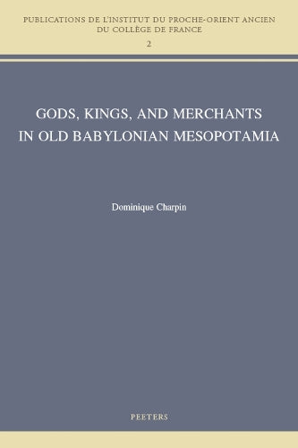Gods, Kings, and Merchants in Old Babylonian Mesopotamia
