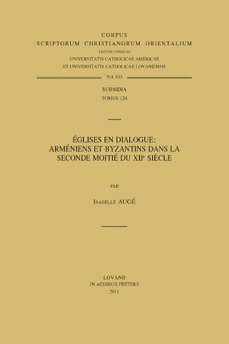Églises en dialogue: Arméniens et Byzantins dans la seconde moitié du XIIe siècle