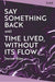 Say Something Back and Time Lived, Without Its Flow