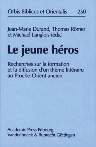 Le jeune héros: Recherches sur la formation et la diffusion d'un thème littéraire au Proche-Orient ancien