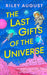 The Last Gifts of the Universe