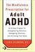 The Mindfulness Prescription for Adult ADHD
