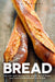 Bread: Over 60 breads, rolls and cakes plus delicious recipes using them