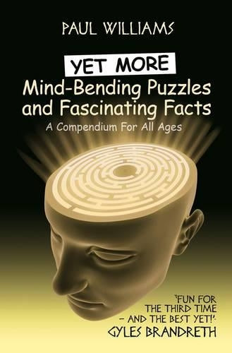 Yet More Mind-Bending Puzzles and Fascinating Facts