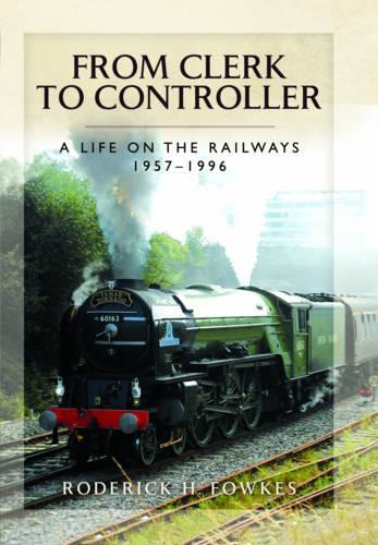 From Clerk to Controller: A Life on the Railways 1957-1996