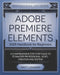 Adobe Premiere Elements 2025 Handbook for Beginners