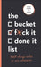 The Bucket, F*ck it, Done it List