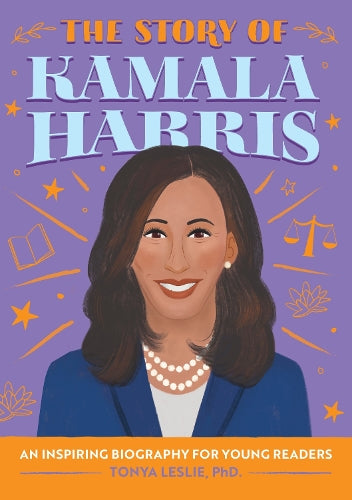 The Story of Kamala Harris: An Inspiring Biography for Young Readers (The Story of Biographies