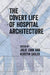 The Covert Life of Hospital Architecture