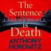 The Sentence is Death: A mind-bending murder mystery from the bestselling author of THE WORD IS MURDER (Hawthorne, 2