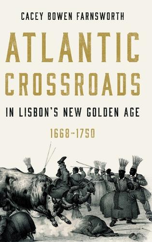 Atlantic Crossroads in Lisbon’s New Golden Age, 1668–1750