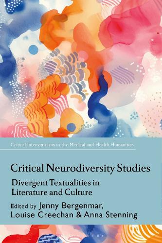 Critical Neurodiversity Studies: Divergent Textualities in Literature and Culture (Critical Interventions in the Medical and Health Humanities