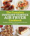 The Complete Instant Vortex Air Fryer Cookbook