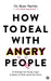 How to Deal with Angry People