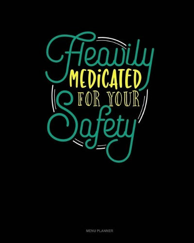 Heavily Medicated For Your Safety