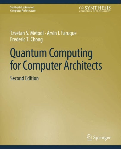 Quantum Computing for Computer Architects, Second Edition (Synthesis Lectures on Computer Architecture