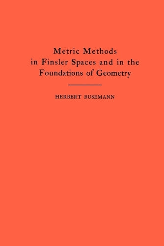 Metric Methods of Finsler Spaces and in the Foundations of Geometry