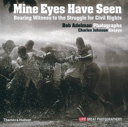 Mine Eyes Have Seen:Bearing Witness to the Struggle for Civil Rig