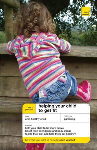 Teach Yourself Helping Your Child to Get Fit