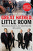 Great Hatred, Little Room