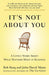 It's Not About You