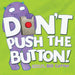 Don't Push the Button!